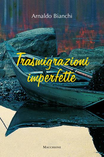 Trasmigrazioni imperfette - Arnaldo Bianchi - Libro Macchione Editore 2016 | Libraccio.it