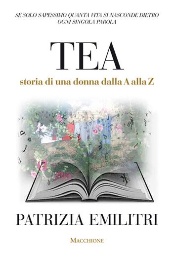 Tea. Storia di una donna dalla A alla Z - Patrizia Emilitri - Libro Macchione Editore 2016 | Libraccio.it