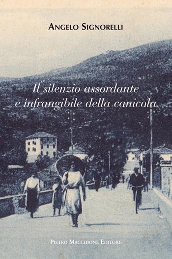 Il silenzio assordante e infrangibile della canicola - Angelo Signorelli - Libro Macchione Editore 2016 | Libraccio.it