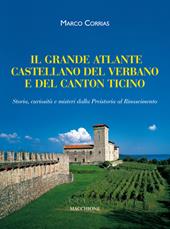 Il grande atlante castellano del Verbano e del Canton Ticino. Storia, curiosità e misteri dalla Preistoria al Rinascimento