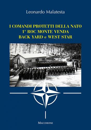 I comandi protetti della NATO 1° Roc Monte Venda Back Yard e West Star - Leonardo Malatesta - Libro Macchione Editore 2016 | Libraccio.it