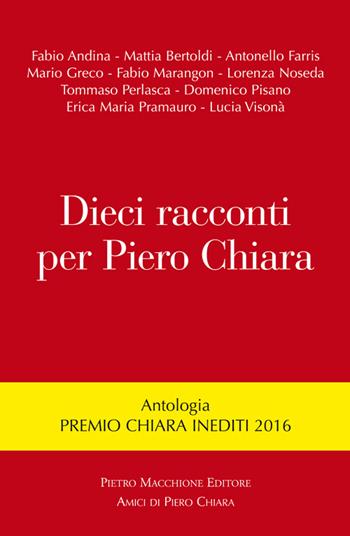 Dieci racconti per Piero Chiara  - Libro Macchione Editore 2016 | Libraccio.it