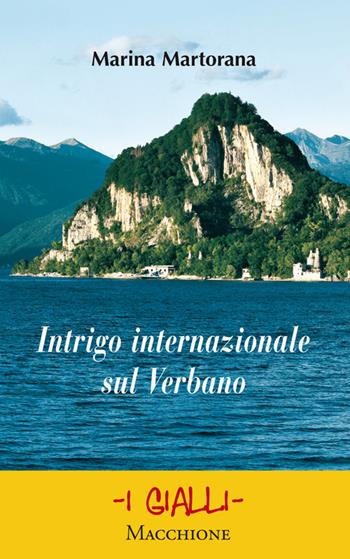 Intrigo internazionale sul Verbano - Marina Martorana - Libro Macchione Editore 2016, I gialli | Libraccio.it