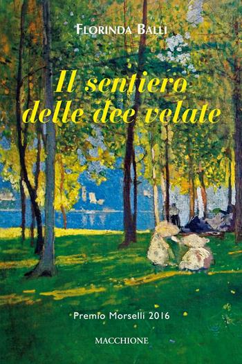 Il sentiero delle dee velate - Florinda Balli - Libro Macchione Editore 2016, Premio Morselli | Libraccio.it