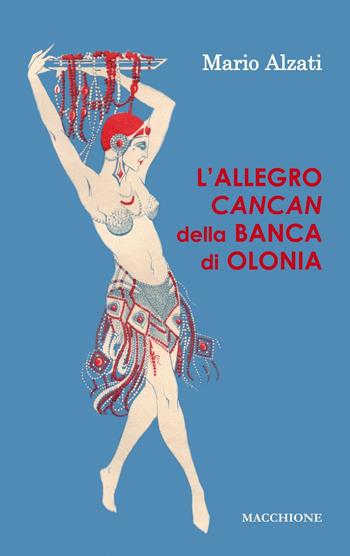 L'allegro Cancan della Banca di Olonia - Mario Alzati - Libro Macchione Editore 2017 | Libraccio.it