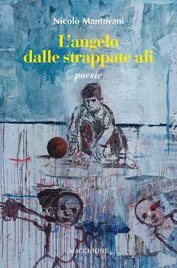 L'angelo dalle strappate ali - Nicolò Mantovani - Libro Macchione Editore 2017 | Libraccio.it