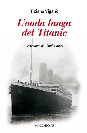 L' onda lunga del Titanic - Tiziana Viganò - Libro Macchione Editore 2017 | Libraccio.it