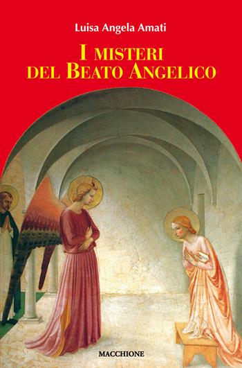 I misteri del Beato Angelico - Luisa Angela Amati - Libro Macchione Editore 2017 | Libraccio.it