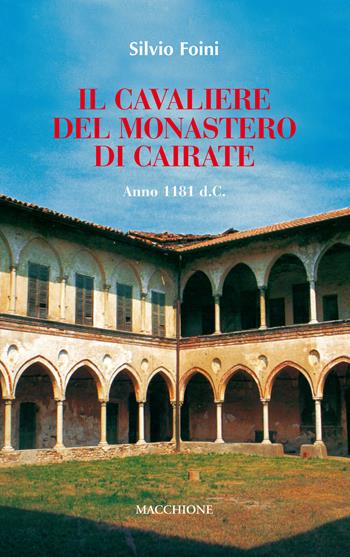 Il cavaliere del Monastero di Cairate - Silvio Foini - Libro Macchione Editore 2017 | Libraccio.it