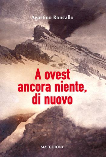 A ovest ancora niente, di nuovo - Agostino Roncallo - Libro Macchione Editore 2017 | Libraccio.it