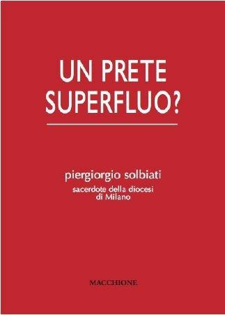 Un prete superfluo? - Piergiorgio Solbiati - Libro Macchione Editore 2017 | Libraccio.it