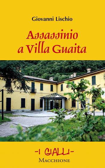 Assassinio a Villa Guaita - Giovanni Lischio - Libro Macchione Editore 2017, I gialli | Libraccio.it