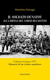 Il soldato Dunatov alla difesa del corno di Cavento. Febbraio-Giugno 1917. Memorie di un croato-austriaco