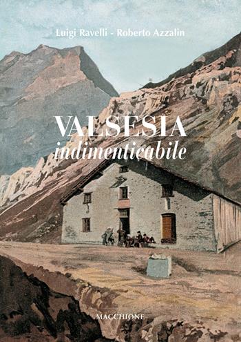 Valsesia indimenticabile - Luigi Ravelli, Roberto Azzalin - Libro Macchione Editore 2017 | Libraccio.it