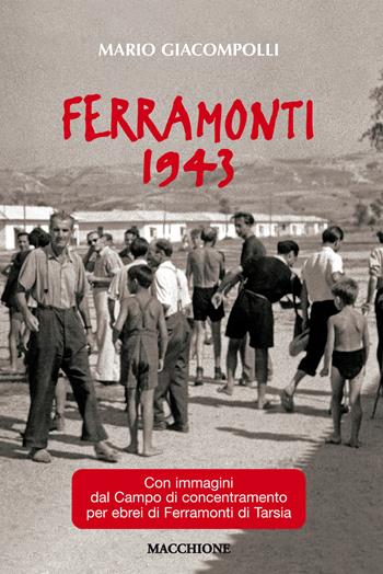 Ferramonti 1943. Con immagini del campo di concentramento per ebrei di Ferramonti di Tarsia - Mario Giacompolli - Libro Macchione Editore 2017 | Libraccio.it