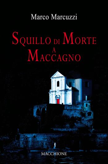 Squillo di morte a Maccagno - Marco Marcuzzi - Libro Macchione Editore 2017 | Libraccio.it