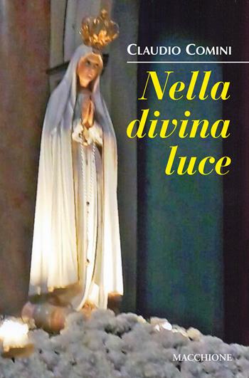 Nella divina luce - Claudio Comini - Libro Macchione Editore 2017 | Libraccio.it