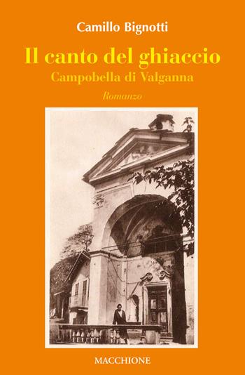 Il canto del ghiaccio. Campobella di Valganna - Camillo Bignotti - Libro Macchione Editore 2017 | Libraccio.it