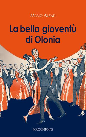 La bella gioventù di Olonia - Mario Alzati - Libro Macchione Editore 2018 | Libraccio.it