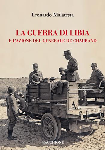 La guerra di Libia e e l'azione del Generale De Chaurand - Leonardo Malatesta - Libro Macchione Editore 2018 | Libraccio.it