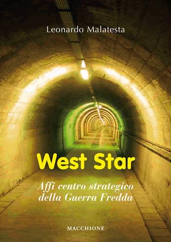 West star. Affi centro strategico della guerra fredda - Leonardo Malatesta - Libro Macchione Editore 2018 | Libraccio.it