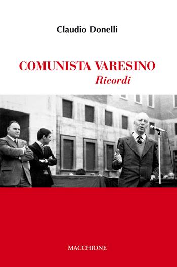 Comunista varesino. Ricordi - Claudio Donelli - Libro Macchione Editore 2018 | Libraccio.it