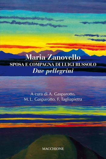 Maria Zanovello. Sposa e compagna di Luigi Russolo. Due pellegrini - Maria Zanovello - Libro Macchione Editore 2018 | Libraccio.it