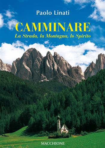Camminare. La strada, la montagna, lo spirito - Paolo Linati - Libro Macchione Editore 2018 | Libraccio.it