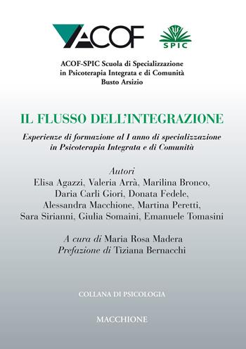 Il flusso dell'integrazione. Esperienze di formazione al I anno di specializzazione in psicoterapia integrata e di comunità  - Libro Macchione Editore 2018, Collana di psicologia | Libraccio.it