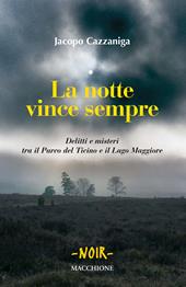 La notte vince sempre. Delitti e misteri tra il Parco del Ticino e il Lago Maggiore