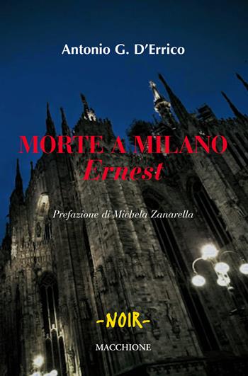Morte a Milano. «Ernest» - Antonio G. D'Errico - Libro Macchione Editore 2018, Noir | Libraccio.it