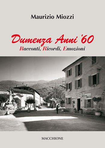 Dumenza anni '60. Racconti, ricordi, emozioni - Maurizio Miozzi - Libro Macchione Editore 2018 | Libraccio.it