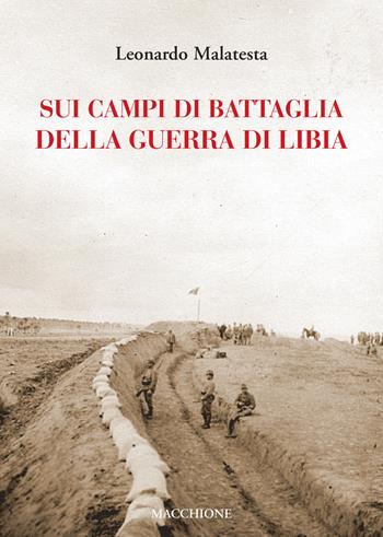 Sui campi di battaglia della guerra di Libia - Leonardo Malatesta - Libro Macchione Editore 2019 | Libraccio.it