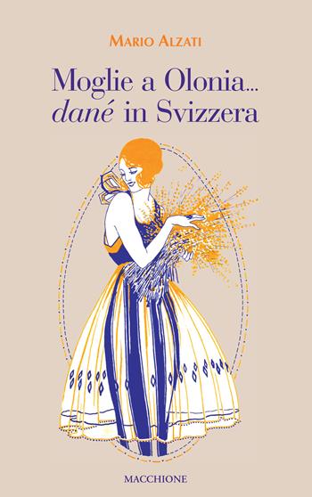 Moglie a Olonia... danè in Svizzera - Mario Alzati - Libro Macchione Editore 2019 | Libraccio.it