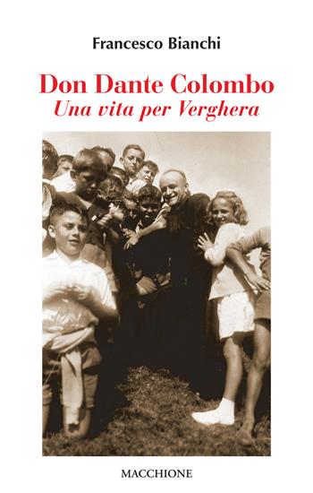Don Dante Colombo. Una vita per Verghera - Francesco Bianchi - Libro Macchione Editore 2019 | Libraccio.it