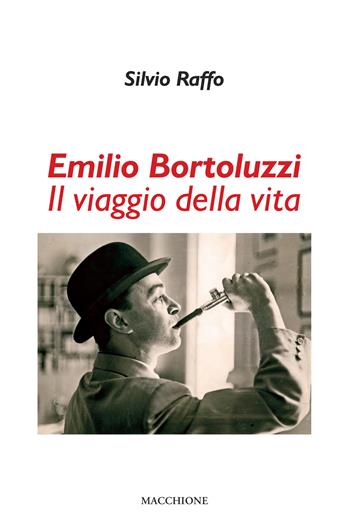 Emilio Bortoluzzi. Il viaggio della vita - Silvio Raffo - Libro Macchione Editore 2019 | Libraccio.it