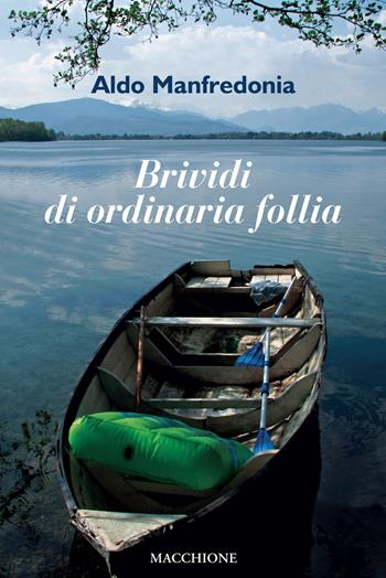 Brividi di ordinaria follia - Aldo Manfredonia - Libro Macchione Editore 2019 | Libraccio.it