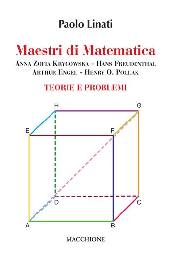 Maestri di matematica. Anna Zofia Krygowska, Hans Freudenthal, Arthur Engel, Henry O. Pollak. Teorie e problemi - Paolo Linati - Libro Macchione Editore 2019 | Libraccio.it