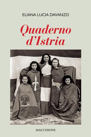 Quaderno d'Istria - Eliana Lucia Davanzo - Libro Macchione Editore 2019 | Libraccio.it