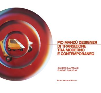 Pio Manzù. Designer di transizione tra moderno e contemporaneo - Giampiero Alfarano, Eugenio Guglielmi - Libro Macchione Editore 2019, Gli arieti | Libraccio.it