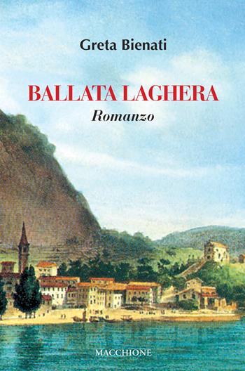 Ballata laghera - Greta Bienati - Libro Macchione Editore 2019 | Libraccio.it