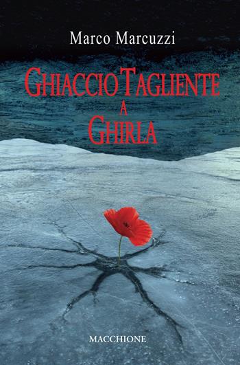 Ghiaccio tagliente a Ghirla - Marco Marcuzzi - Libro Macchione Editore 2019 | Libraccio.it