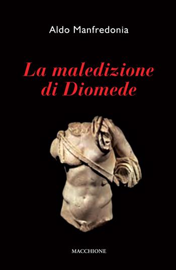 La maledizione di Diomede - Aldo Manfredonia - Libro Macchione Editore 2019 | Libraccio.it