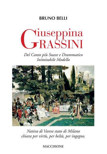 Giuseppina Grassini. Del canto più soave e drammatico inimitabile modello - Bruno Belli - Libro Macchione Editore 2019 | Libraccio.it