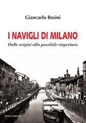 I Navigli di Milano. Dalle origini alla possibile riapertura