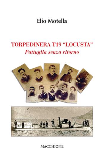 Torpediniera T19 Locusta. Pattuglia senza ritorno - Elio Motella - Libro Macchione Editore 2020 | Libraccio.it