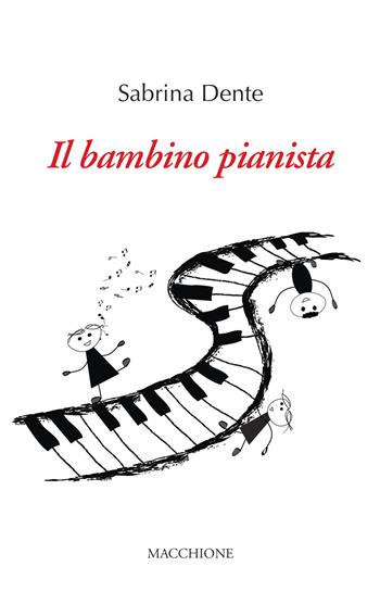 Il bambino pianista - Sabrina Dente - Libro Macchione Editore 2020 | Libraccio.it