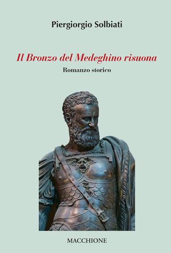 Il bronzo del medeghino risuona - Piergiorgio Solbiati - Libro Macchione Editore 2020 | Libraccio.it