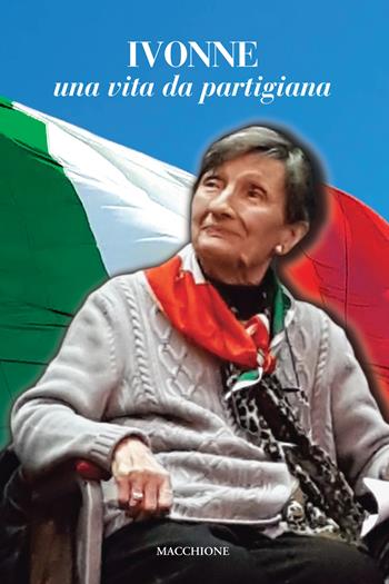Ivonne. Una vita da partigiana  - Libro Macchione Editore 2020 | Libraccio.it