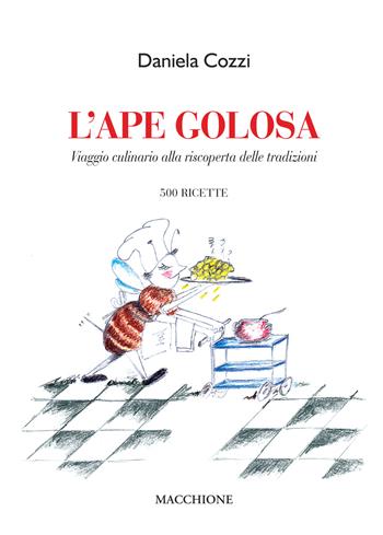 L' ape golosa. Viaggio culinario alla riscoperta delle tradizioni. 500 ricette - Daniela Cozzi - Libro Macchione Editore 2020 | Libraccio.it